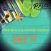 Disco Ball'z & Gokhan Guneyli - Say It - Single